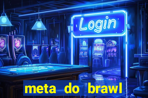 meta do brawl stars 2024